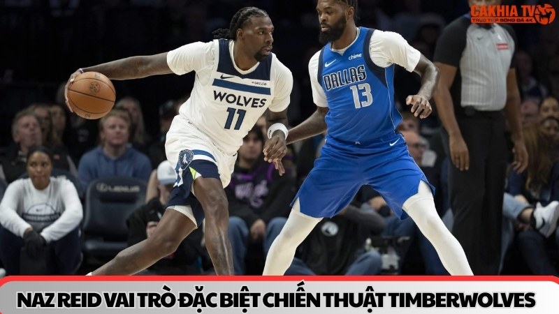 Naz Reid vai trò đặc biệt trong chiến thuật